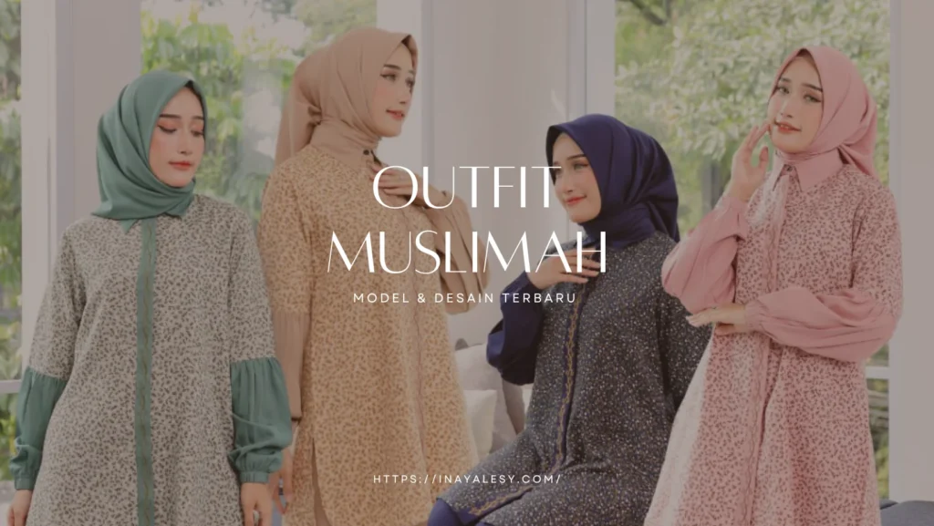 Tampil Anggun dengan Outfit Muslimah Model & Desain Terbaru 2023 (1)