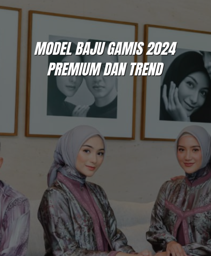 Model Baju Gamis 2024 Premium dan Trend